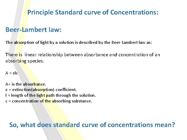 Principle Standard curve of Concentrations: Beer-Lambert law: The absorption of light by a solution