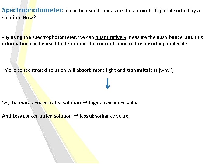 Spectrophotometer: it can be used to measure the amount of light absorbed by a