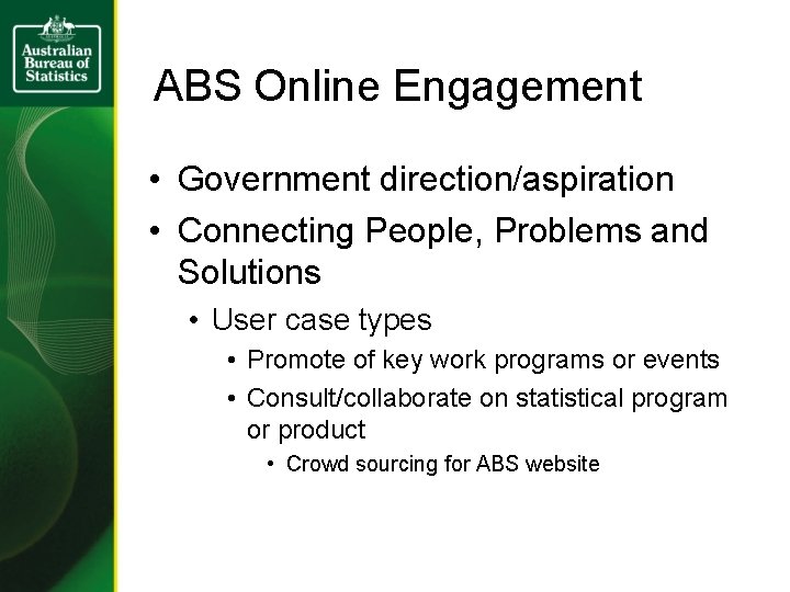 ABS Online Engagement • Government direction/aspiration • Connecting People, Problems and Solutions • User