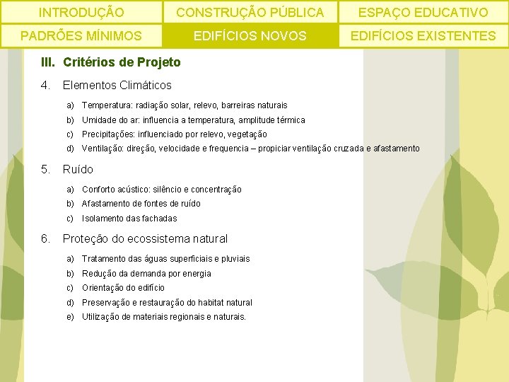 INTRODUÇÃO CONSTRUÇÃO PÚBLICA ESPAÇO EDUCATIVO PADRÕES MÍNIMOS EDIFÍCIOS NOVOS EDIFÍCIOS EXISTENTES III. Critérios de