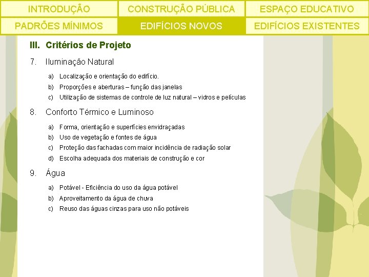 INTRODUÇÃO CONSTRUÇÃO PÚBLICA ESPAÇO EDUCATIVO PADRÕES MÍNIMOS EDIFÍCIOS NOVOS EDIFÍCIOS EXISTENTES III. Critérios de