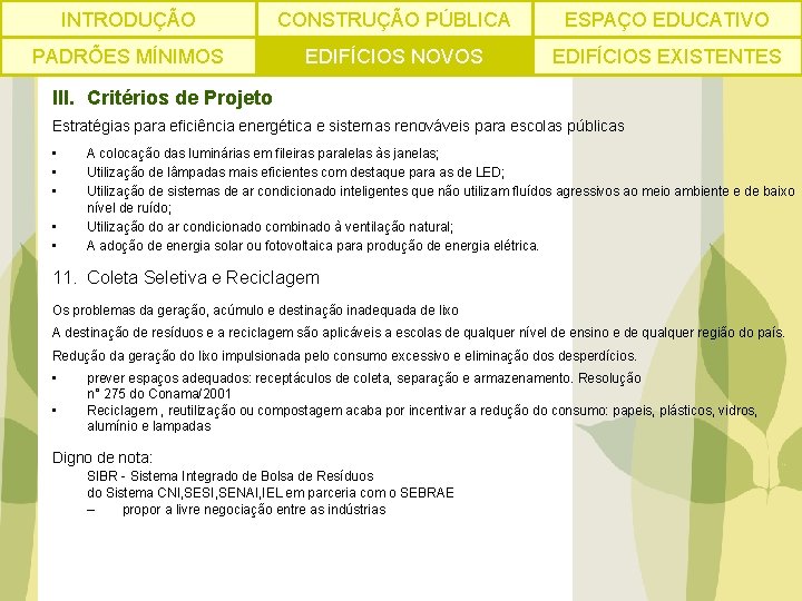 INTRODUÇÃO CONSTRUÇÃO PÚBLICA ESPAÇO EDUCATIVO PADRÕES MÍNIMOS EDIFÍCIOS NOVOS EDIFÍCIOS EXISTENTES III. Critérios de