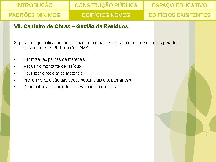 INTRODUÇÃO CONSTRUÇÃO PÚBLICA ESPAÇO EDUCATIVO PADRÕES MÍNIMOS EDIFÍCIOS NOVOS EDIFÍCIOS EXISTENTES VII. Canteiro de