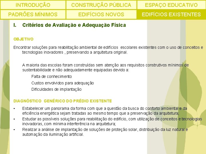 INTRODUÇÃO CONSTRUÇÃO PÚBLICA ESPAÇO EDUCATIVO PADRÕES MÍNIMOS EDIFÍCIOS NOVOS EDIFÍCIOS EXISTENTES I. Critérios de