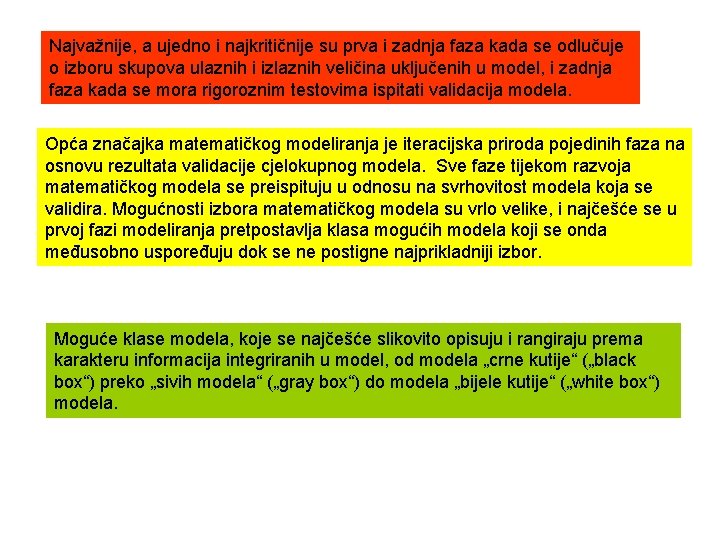 Najvažnije, a ujedno i najkritičnije su prva i zadnja faza kada se odlučuje o