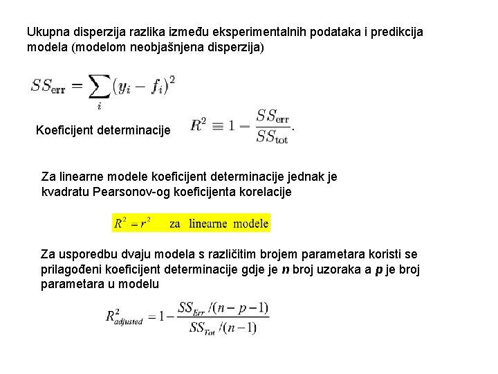 Ukupna disperzija razlika između eksperimentalnih podataka i predikcija modela (modelom neobjašnjena disperzija) Koeficijent determinacije