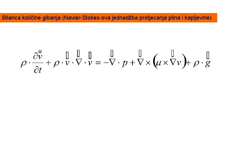 Bilanca količine gibanja (Navier Stokes ova jednadžba protjecanja plina i kapljevine) 