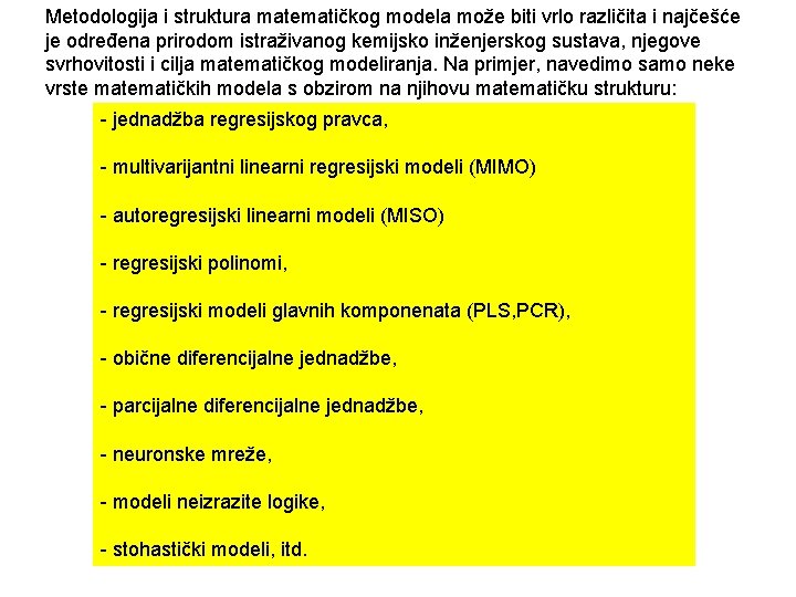 Metodologija i struktura matematičkog modela može biti vrlo različita i najčešće je određena prirodom