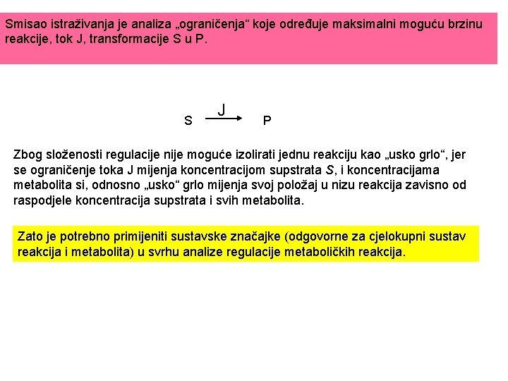 Smisao istraživanja je analiza „ograničenja“ koje određuje maksimalni moguću brzinu reakcije, tok J, transformacije