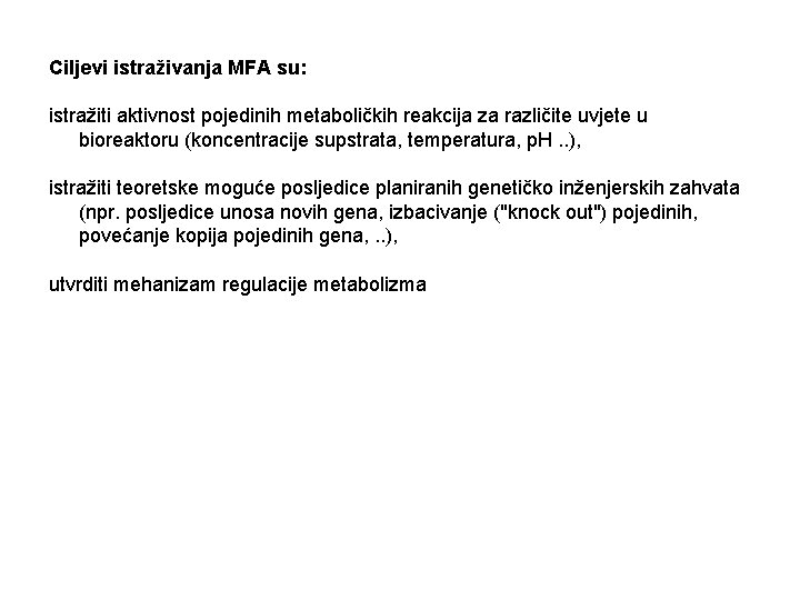 Ciljevi istraživanja MFA su: istražiti aktivnost pojedinih metaboličkih reakcija za različite uvjete u bioreaktoru