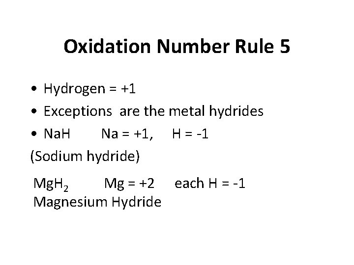 Oxidation Number Rule 5 • Hydrogen = +1 • Exceptions are the metal hydrides