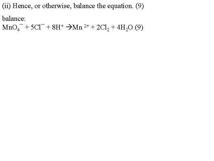 (ii) Hence, or otherwise, balance the equation. (9) balance: Mn. O 4¯ + 5