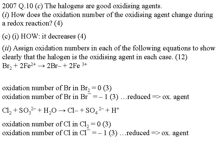 2007 Q. 10 (c) The halogens are good oxidising agents. (i) How does the