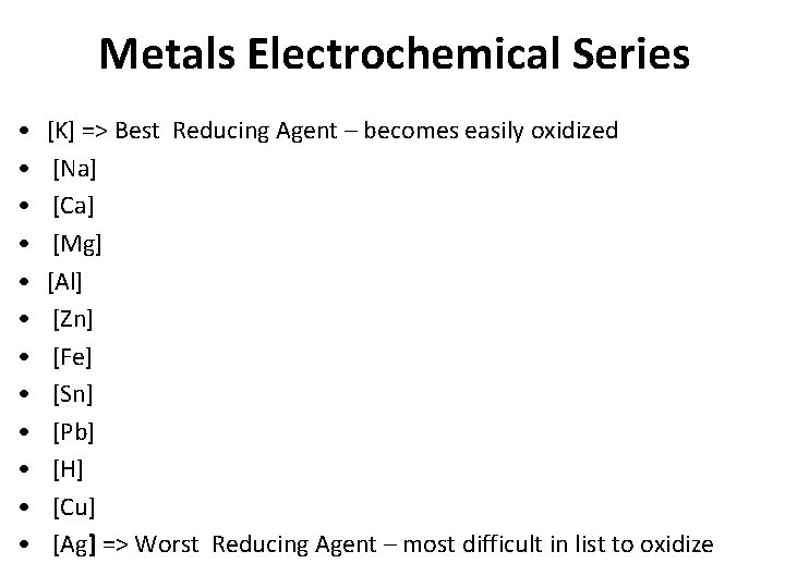 Metals Electrochemical Series • • • [K] => Best Reducing Agent – becomes easily