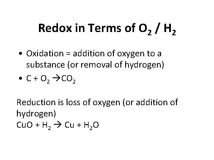 Redox in Terms of O 2 / H 2 • Oxidation = addition of