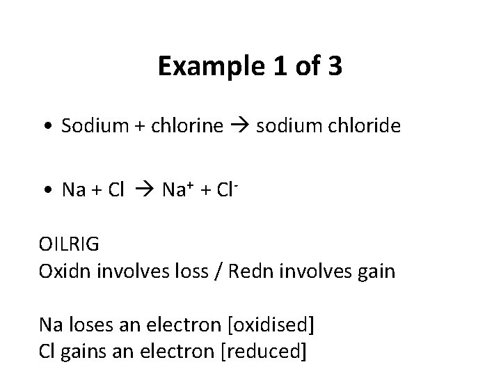 Example 1 of 3 • Sodium + chlorine sodium chloride • Na + Cl