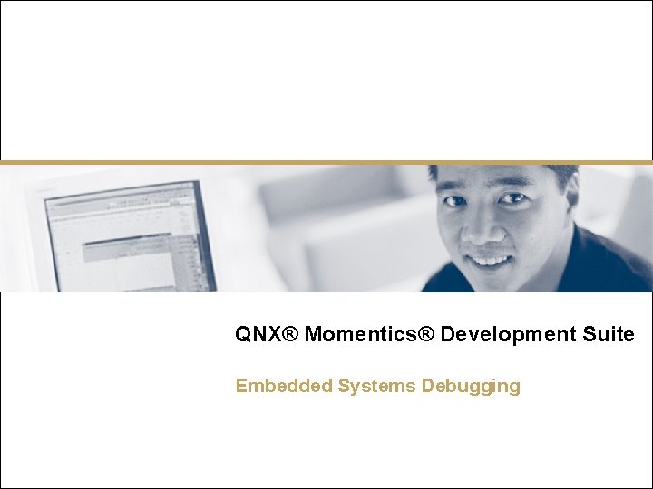 QNX® Momentics® Development Suite Embedded Systems Debugging 