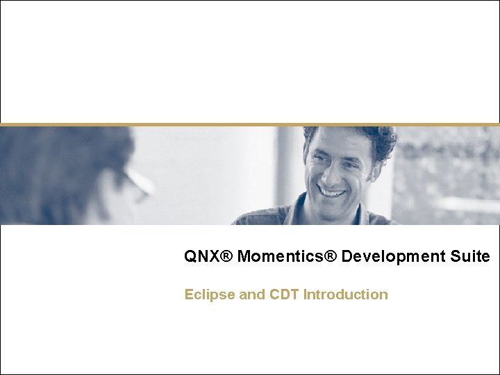 QNX® Momentics® Development Suite Eclipse and CDT Introduction 