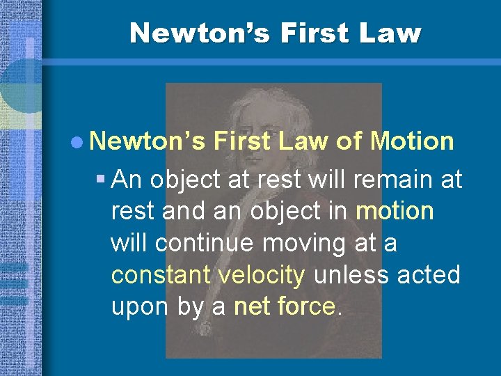 Newton’s First Law l Newton’s First Law of Motion § An object at rest