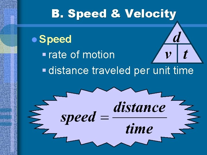 B. Speed & Velocity l Speed d § rate of motion v t §