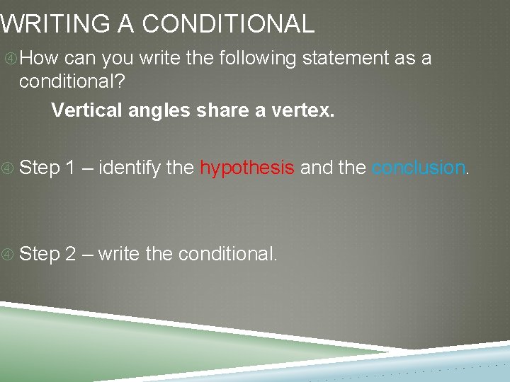 WRITING A CONDITIONAL How can you write the following statement as a conditional? Vertical WRITING A CONDITIONAL How can you write the following statement as a conditional? Vertical
