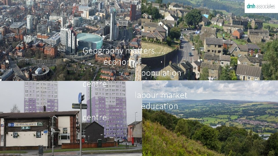 Geography matters…. . economy population centre labour market education centre 