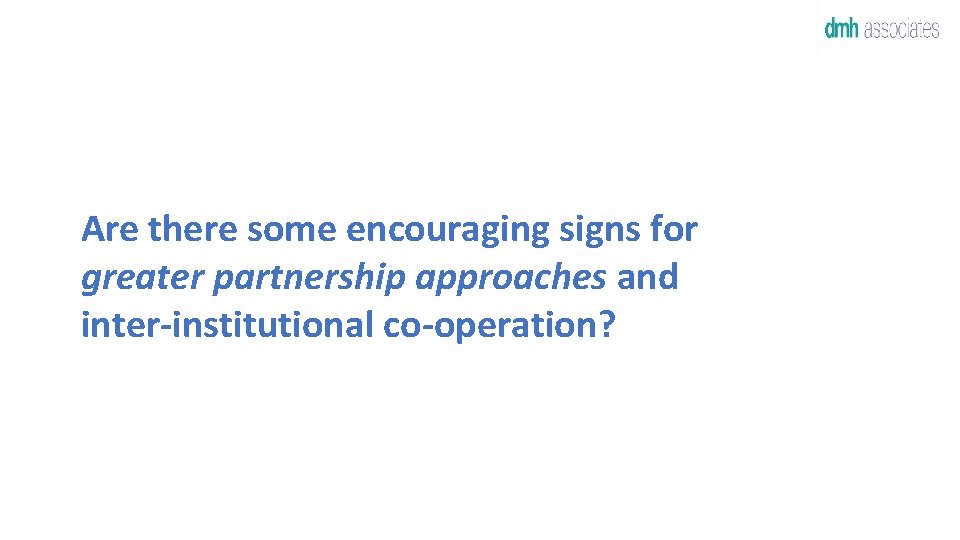 Are there some encouraging signs for greater partnership approaches and inter-institutional co-operation? 