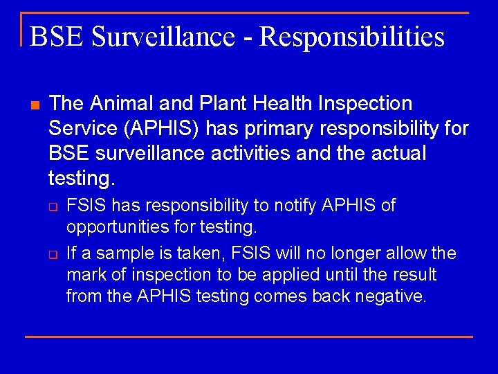 BSE Surveillance - Responsibilities n The Animal and Plant Health Inspection Service (APHIS) has