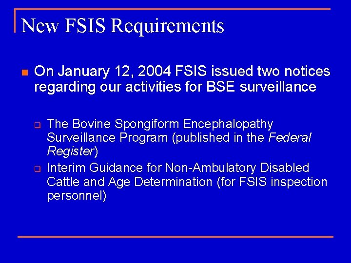 New FSIS Requirements n On January 12, 2004 FSIS issued two notices regarding our