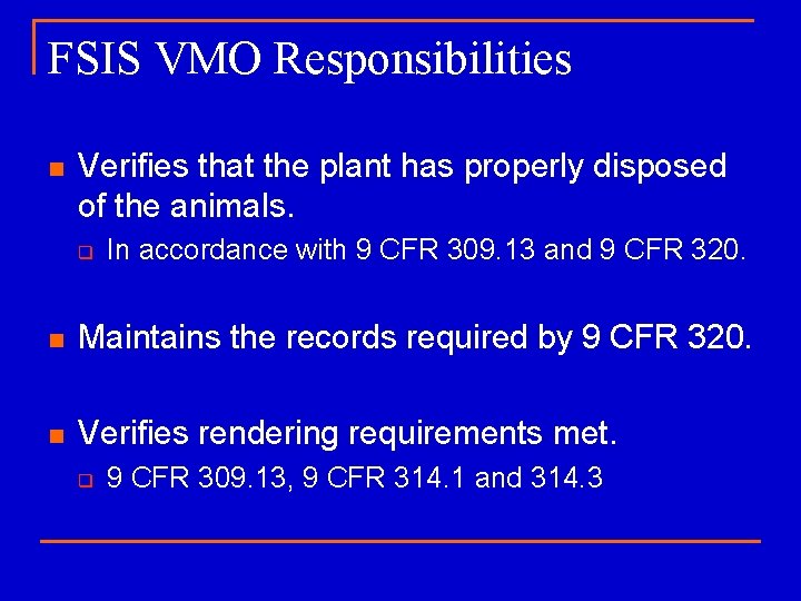 FSIS VMO Responsibilities n Verifies that the plant has properly disposed of the animals.