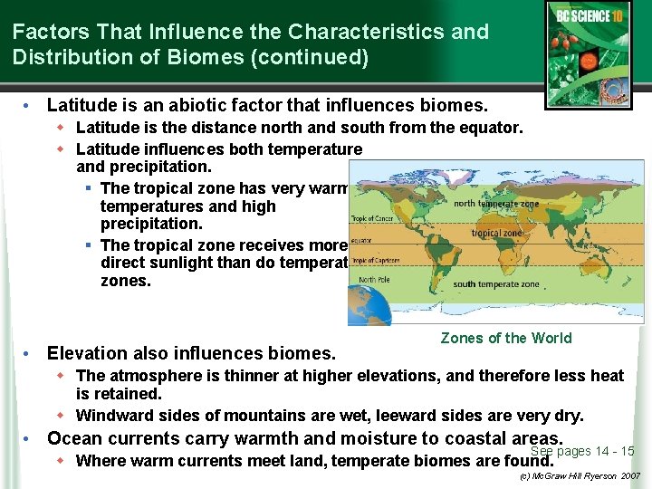 Factors That Influence the Characteristics and Distribution of Biomes (continued) • Latitude is an