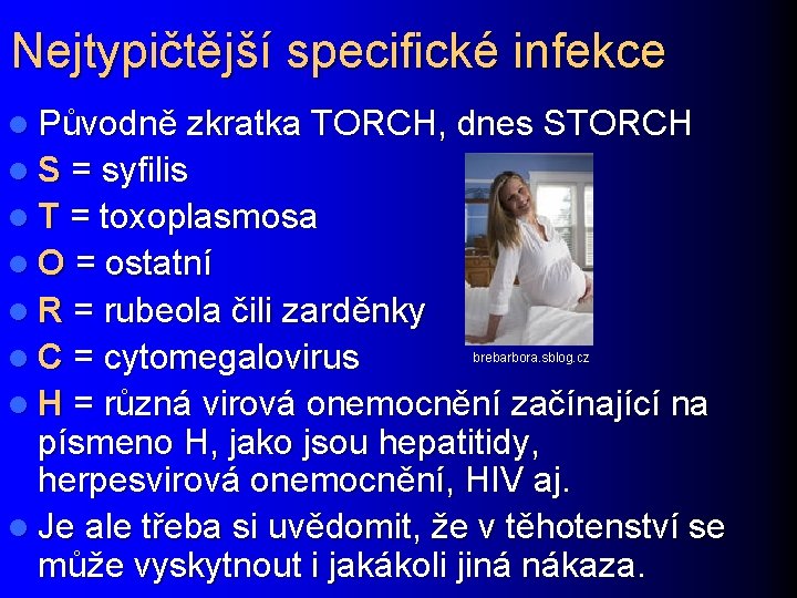 Nejtypičtější specifické infekce l Původně zkratka TORCH, dnes STORCH l S = syfilis l