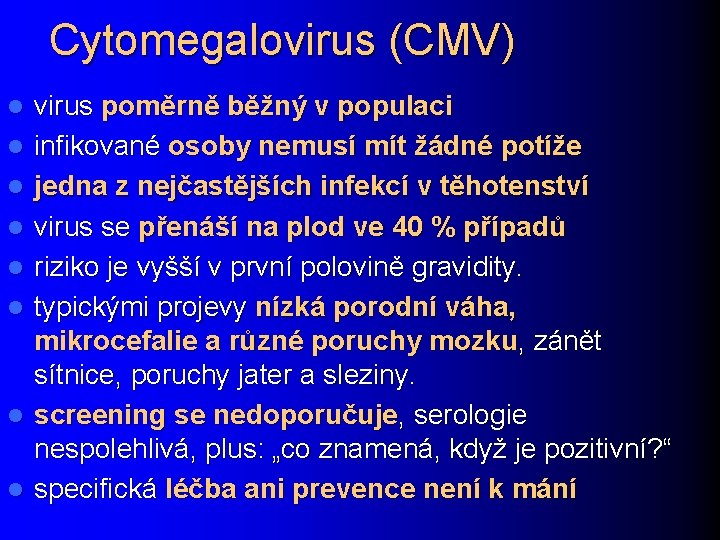 Cytomegalovirus (CMV) l l l l virus poměrně běžný v populaci infikované osoby nemusí