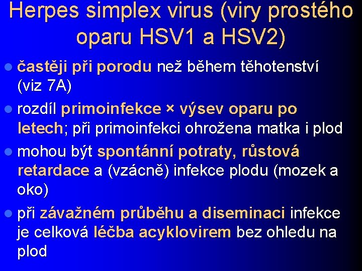 Herpes simplex virus (viry prostého oparu HSV 1 a HSV 2) l častěji při