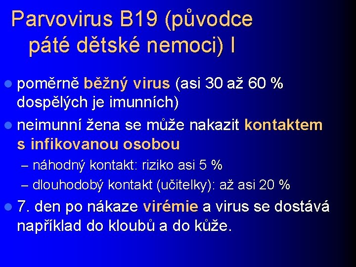 Parvovirus B 19 (původce páté dětské nemoci) I l poměrně běžný virus (asi 30