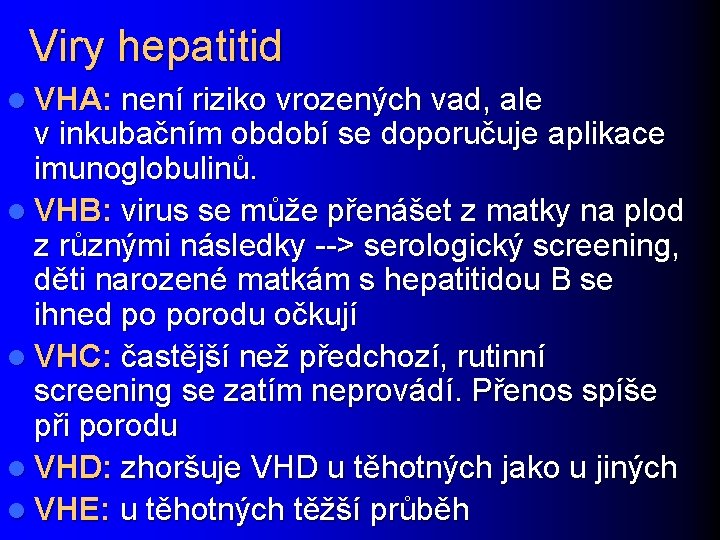 Viry hepatitid l VHA: není riziko vrozených vad, ale v inkubačním období se doporučuje