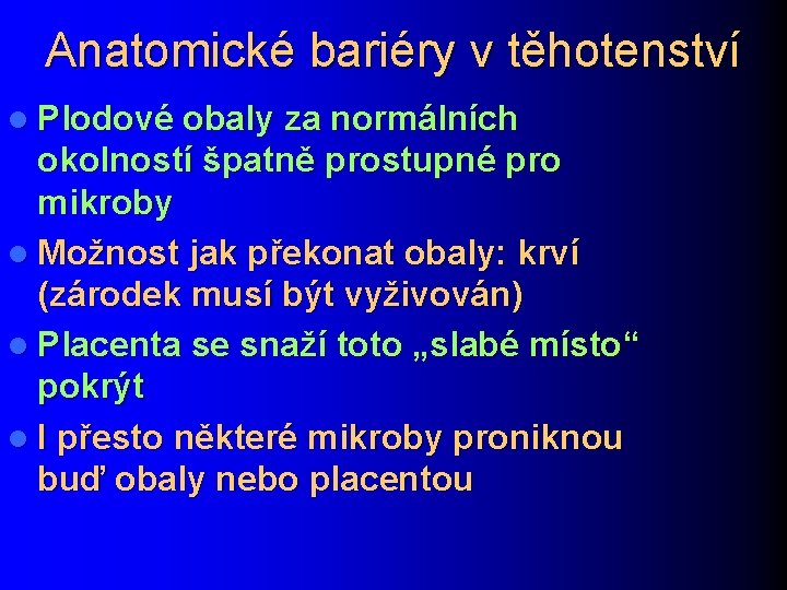 Anatomické bariéry v těhotenství l Plodové obaly za normálních okolností špatně prostupné pro mikroby