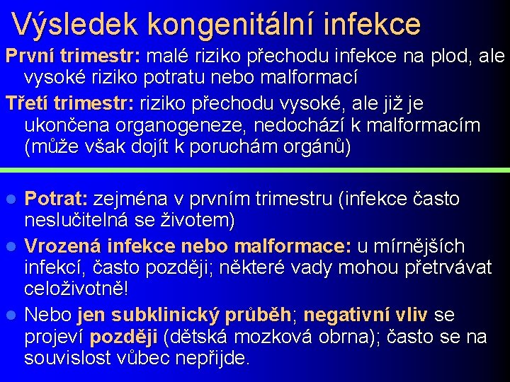 Výsledek kongenitální infekce První trimestr: malé riziko přechodu infekce na plod, ale vysoké riziko