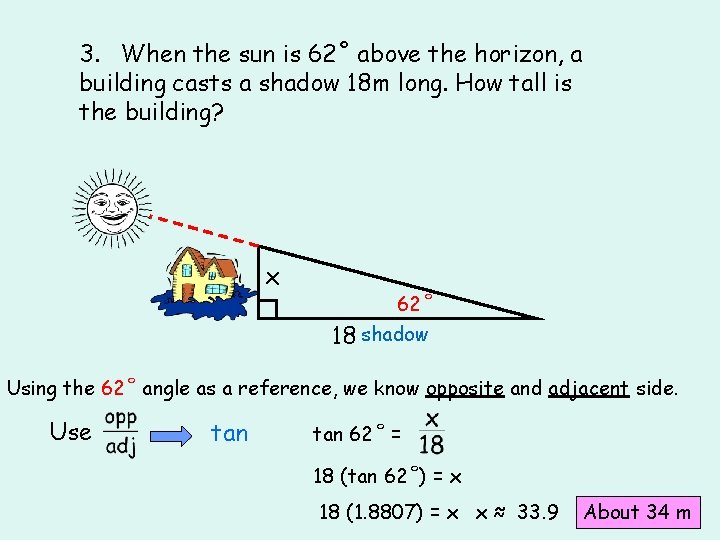 3. When the sun is 62˚ above the horizon, a building casts a shadow