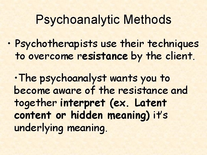Psychoanalytic Methods • Psychotherapists use their techniques to overcome resistance by the client. •