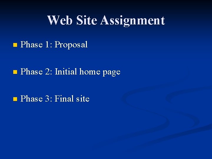 Web Site Assignment n Phase 1: Proposal n Phase 2: Initial home page n
