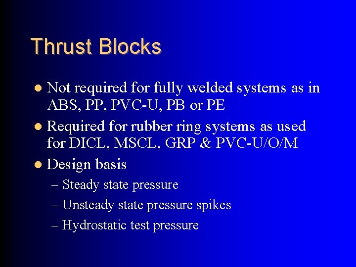 Thrust Blocks Not required for fully welded systems as in ABS, PP, PVC-U, PB