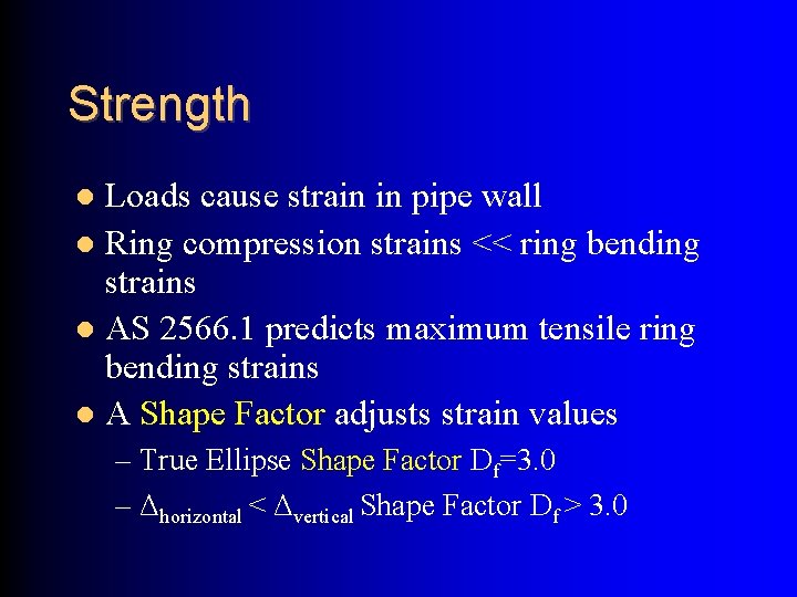 Strength Loads cause strain in pipe wall Ring compression strains << ring bending strains