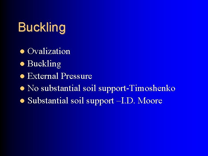 Buckling Ovalization Buckling External Pressure No substantial soil support-Timoshenko Substantial soil support –I. D.