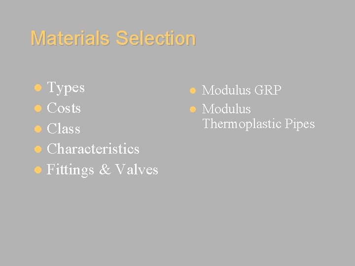 Materials Selection Types Costs Class Characteristics Fittings & Valves Modulus GRP Modulus Thermoplastic Pipes