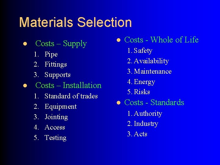 Materials Selection Costs – Supply 1. Safety 2. Availability 3. Maintenance 4. Energy 5.