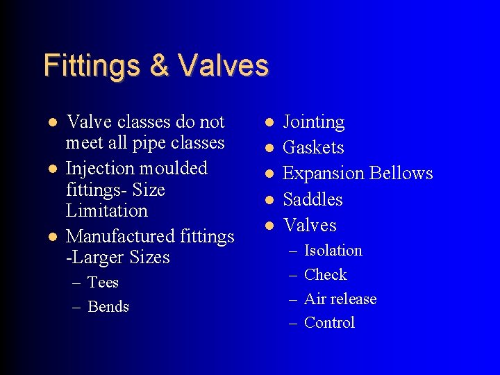 Fittings & Valves Valve classes do not meet all pipe classes Injection moulded fittings-