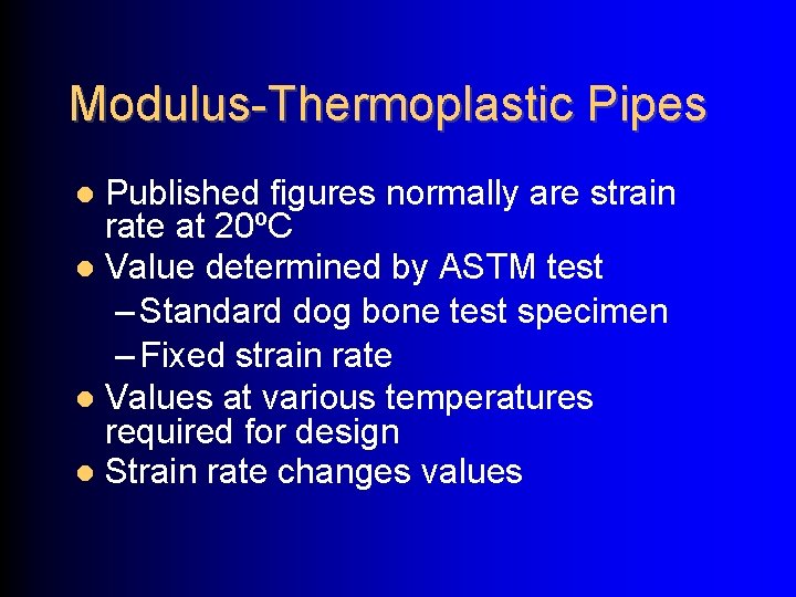 Modulus-Thermoplastic Pipes Published figures normally are strain rate at 20ºC Value determined by ASTM