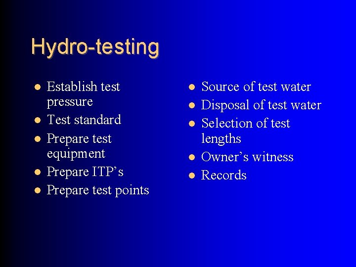Hydro-testing Establish test pressure Test standard Prepare test equipment Prepare ITP’s Prepare test points
