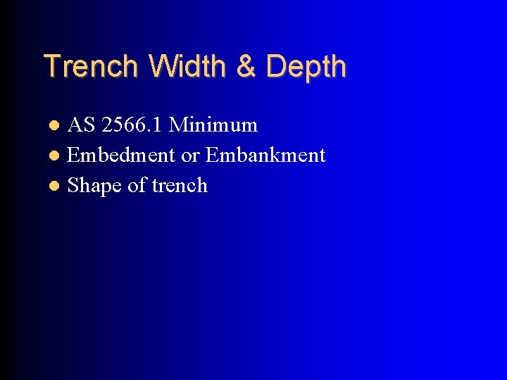 Trench Width & Depth AS 2566. 1 Minimum Embedment or Embankment Shape of trench